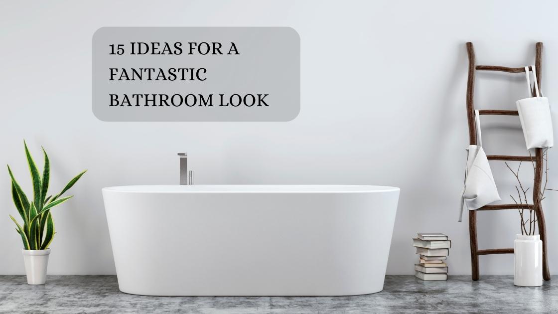 15 ideas for a fantastic bathroom look