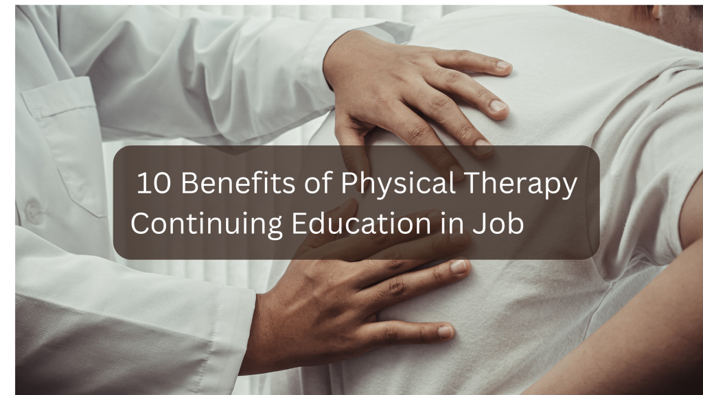 10 benefits of physical therapy continuing education in job