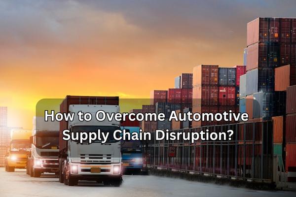 how to overcome automotive supply chain disruption