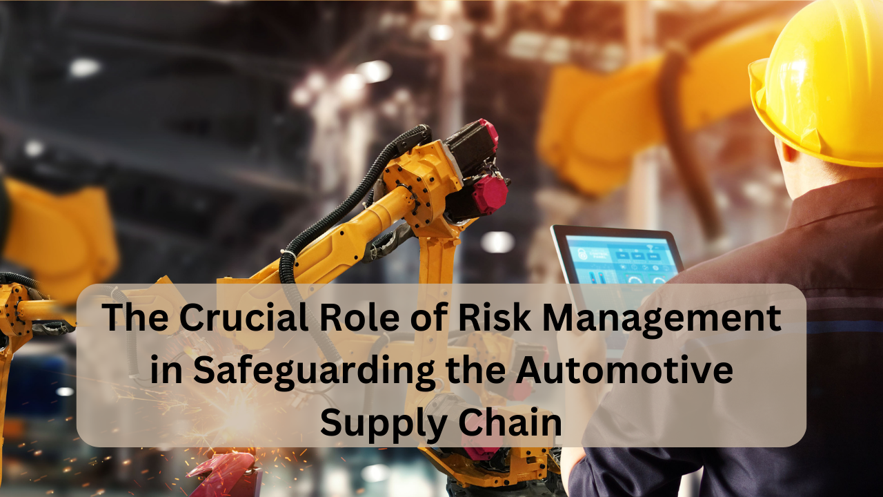 the crucial role of risk management in safeguarding the automotive supply chain