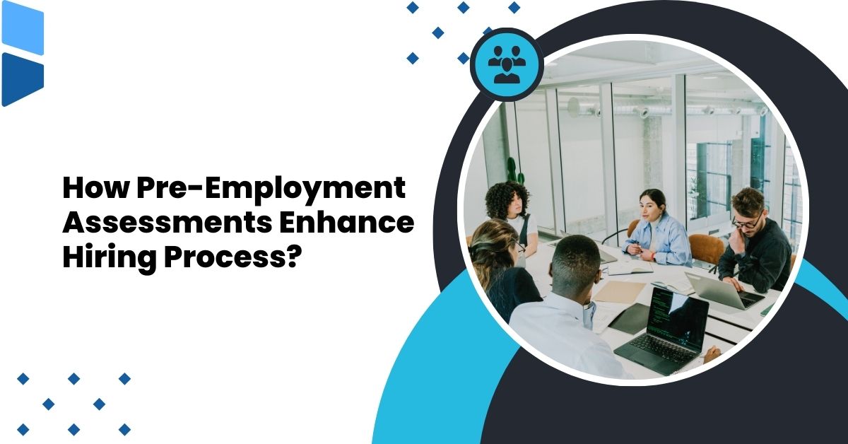 how pre employment assessments enhance hiring process