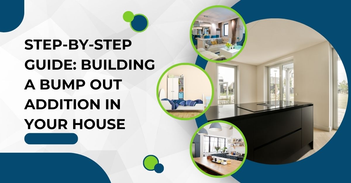 step by step guide building a bump out addition in your house