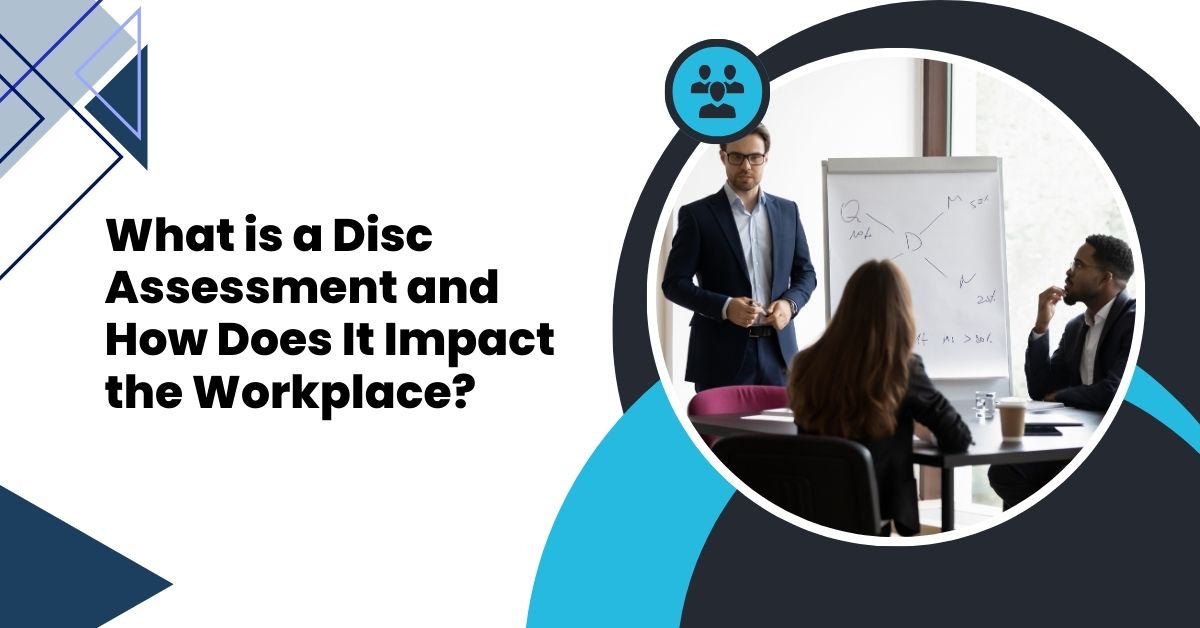 what is a disc assessment and how does it impact the workplace