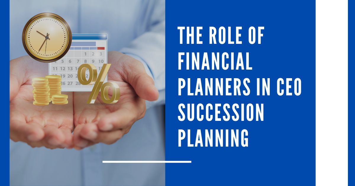the role of financial planners in ceo succession planning