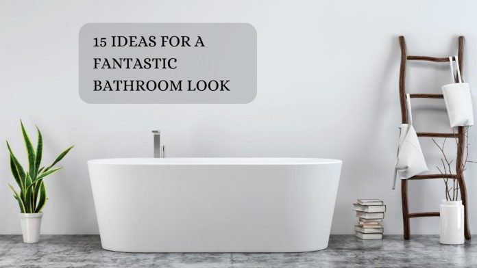 15 Ideas For A Fantastic Bathroom Look