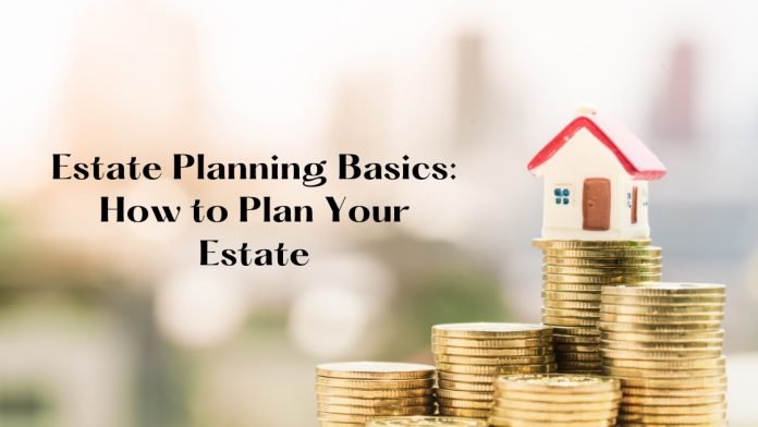 Estate Planning Basics how to plan your estate