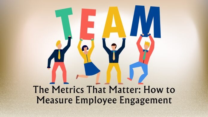 The Metrics That Matter How to Measure Employee Engagement