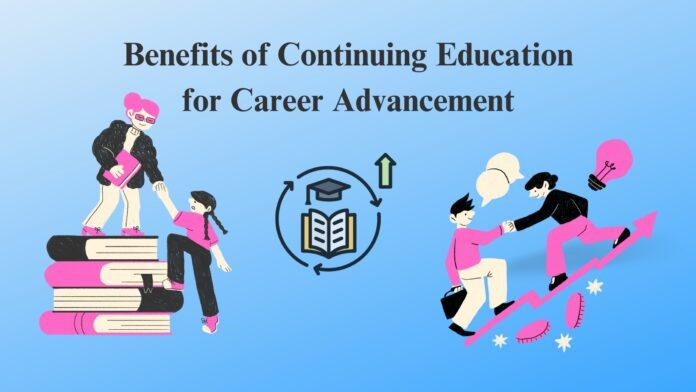 Benefits of Continuing Education for Career Advancement