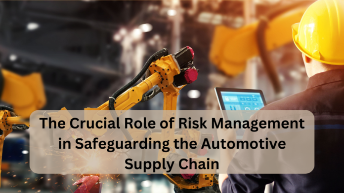 The Crucial Role of Risk Management in Safeguarding the Automotive Supply Chain