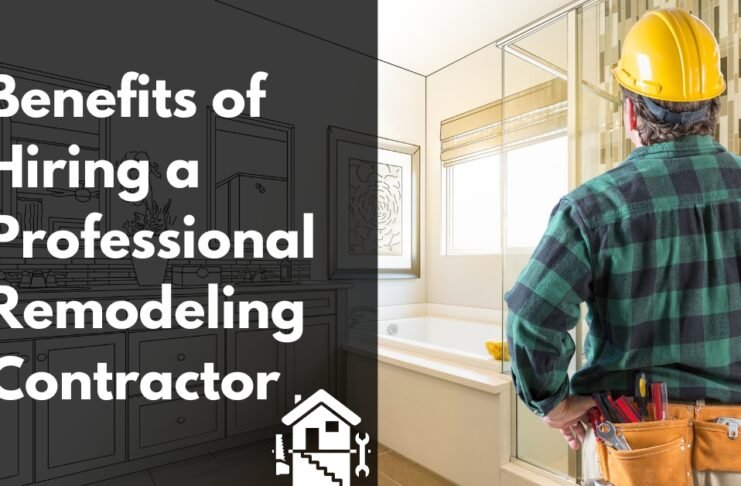 Benefits of Hiring a Professional Remodeling Contractor