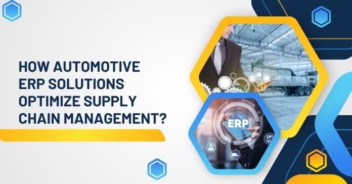 How Automotive ERP Solutions Optimize Supply Chain Management