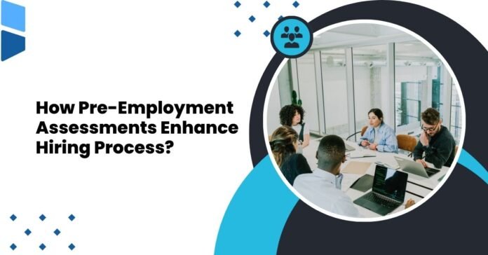 How Pre Employment Assessments Enhance Hiring Process