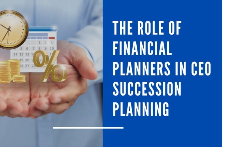 The Role of Financial Planners in CEO Succession Planning