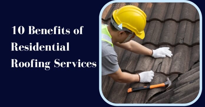 Benefits of Residential Roofing