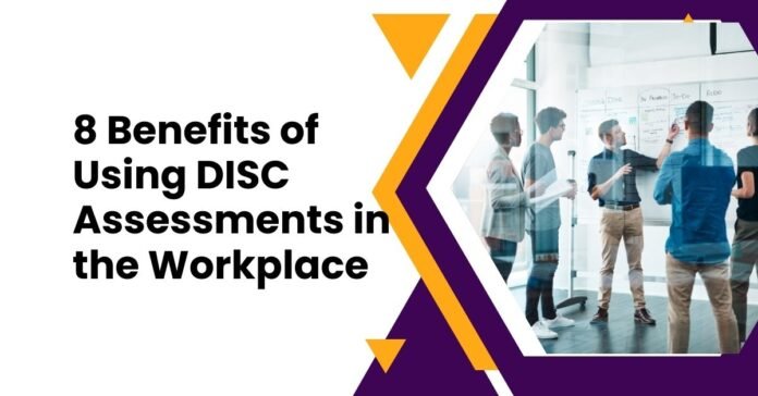 8 Benefits of Using DISC Assessments in the Workplace