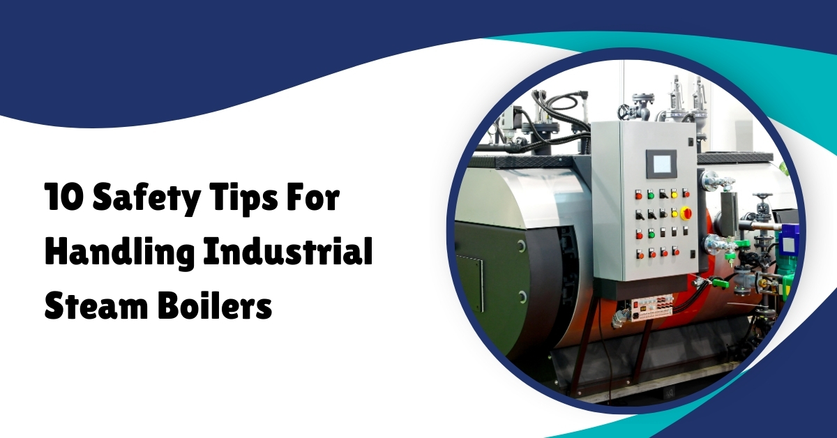 10 safety tips for handling industrial steam boilers