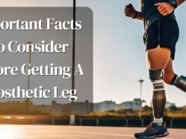 Important Facts To Consider Before Getting A Prosthetic Leg