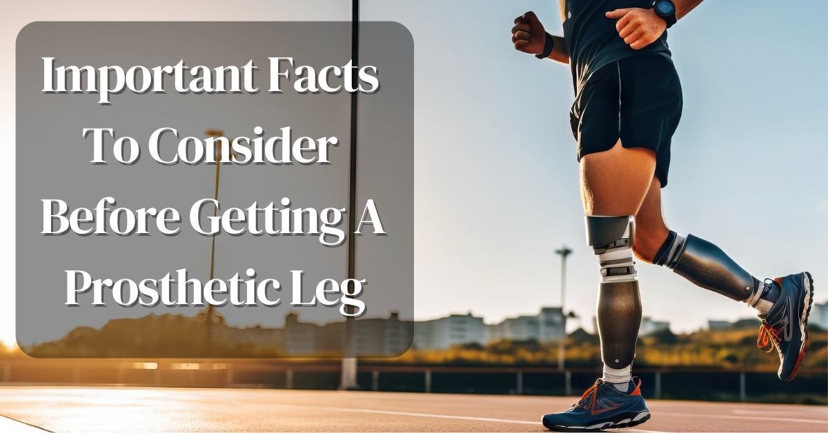 important facts to consider before getting a prosthetic leg