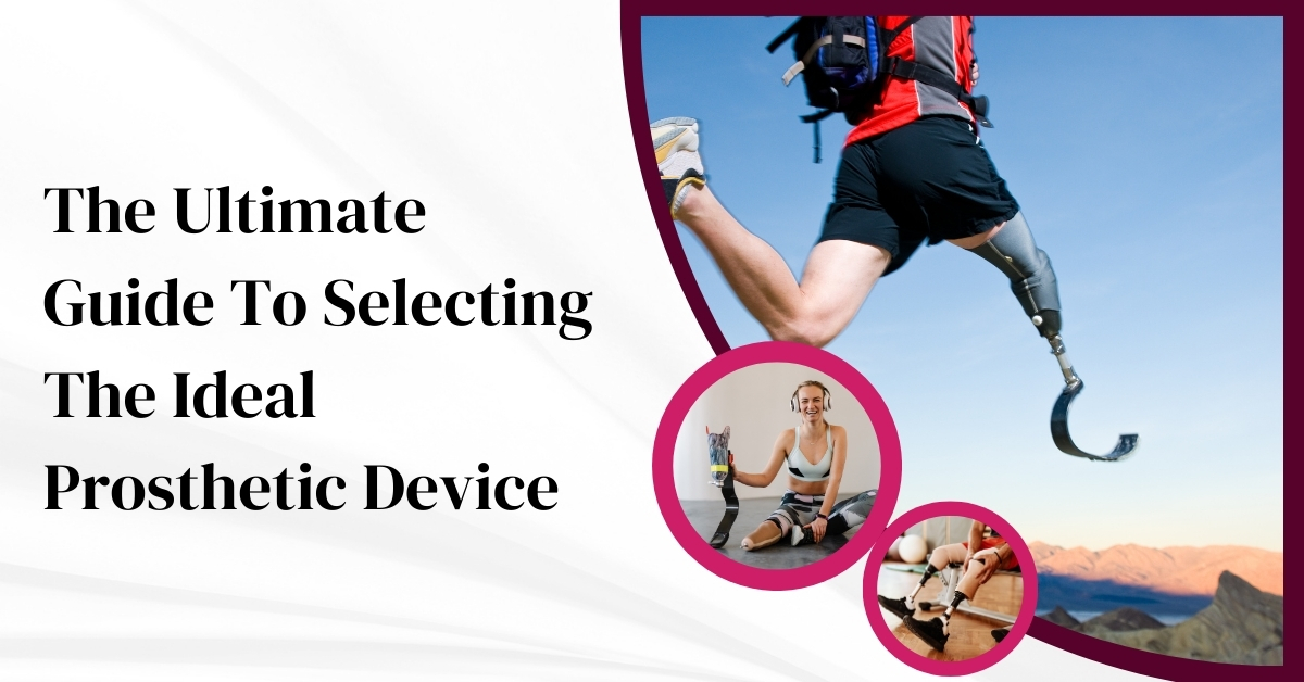 the ultimate guide to selecting the ideal prosthetic device