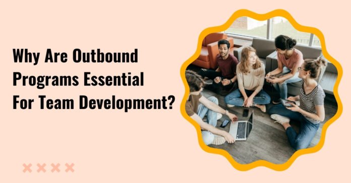 Why Are Outbound Programs Essential for Team Development (2)