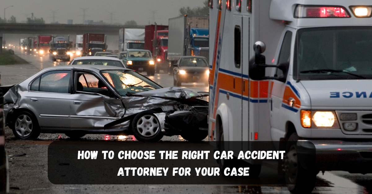 how to choose the right car accident attorney for your case