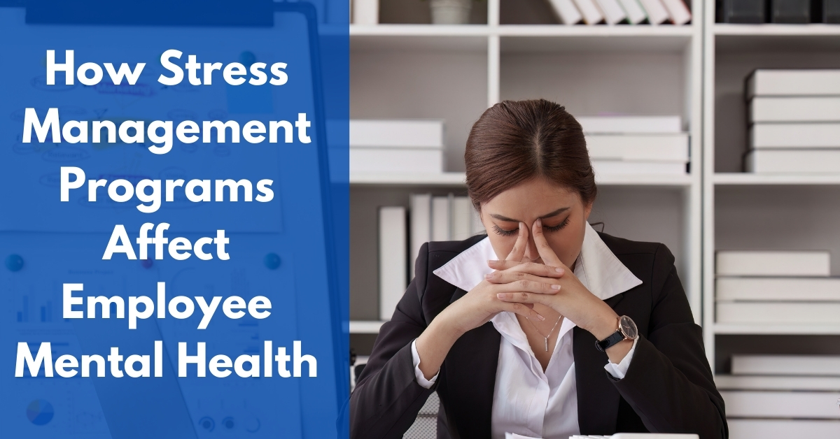 why stress management programs are crucial for employee mental health (1)