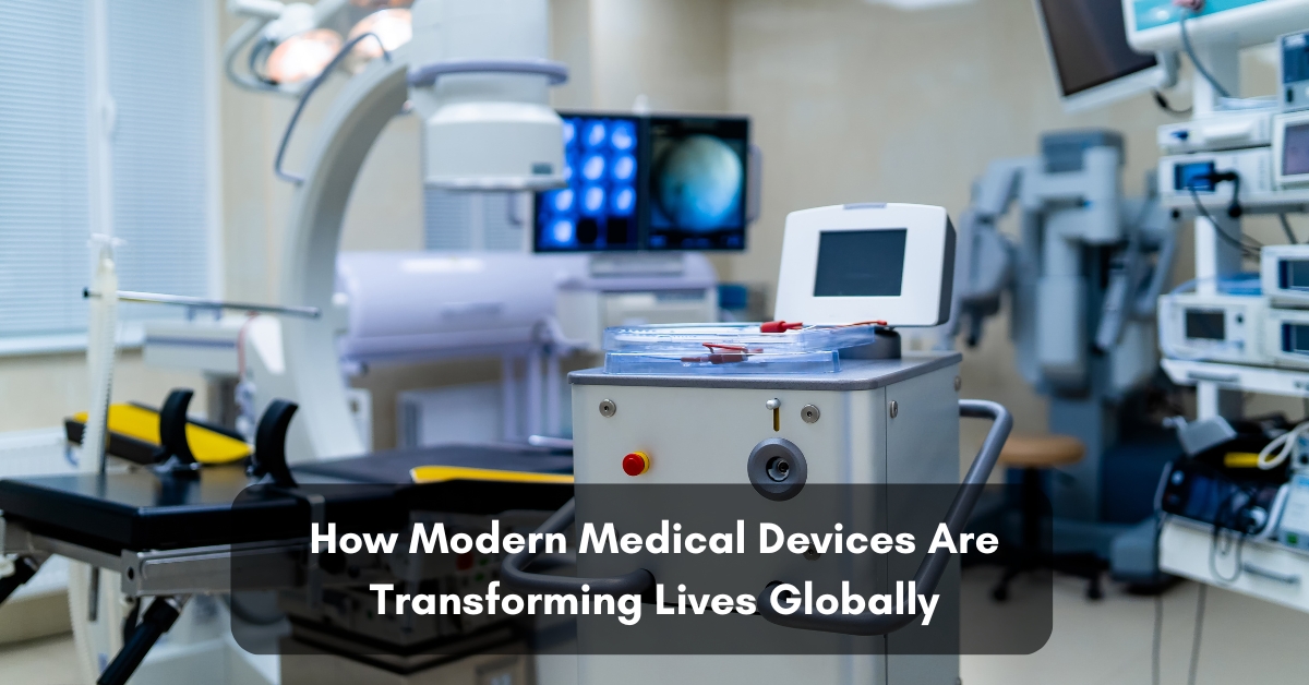 how modern medical devices are transforming lives globally