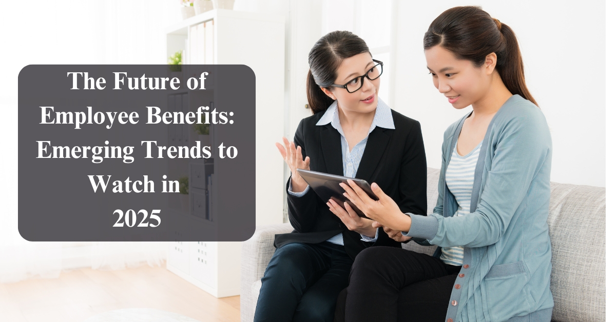 the future of employee benefits emerging trends to watch in 2025