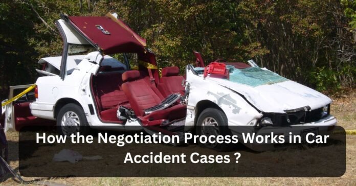 How the Negotiation Process Works in Car Accident Cases ?