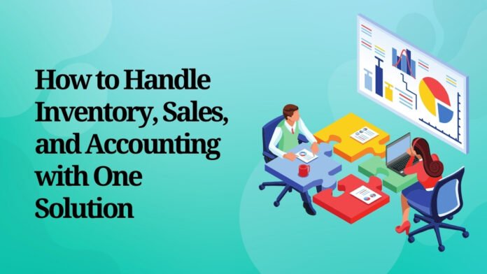 How to Handle Inventory, Sales, and Accounting with One Solution