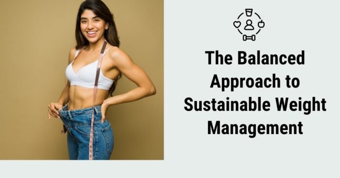 The Balanced Approach to Sustainable Weight Management