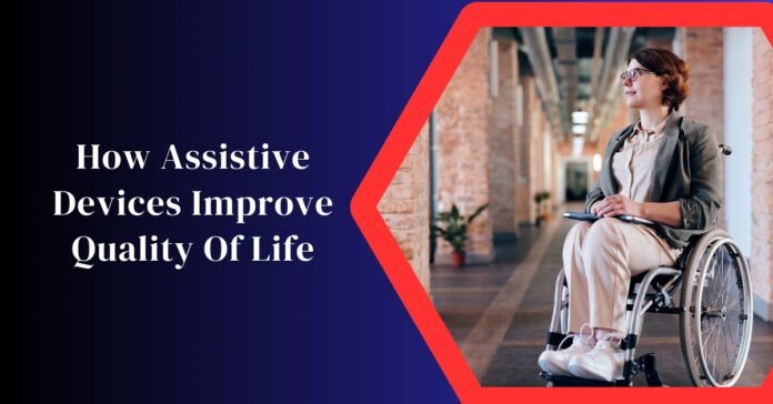 How Assistive Devices Improve Quality Of Life