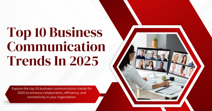 Top 10 Business Communication Trends in 2025