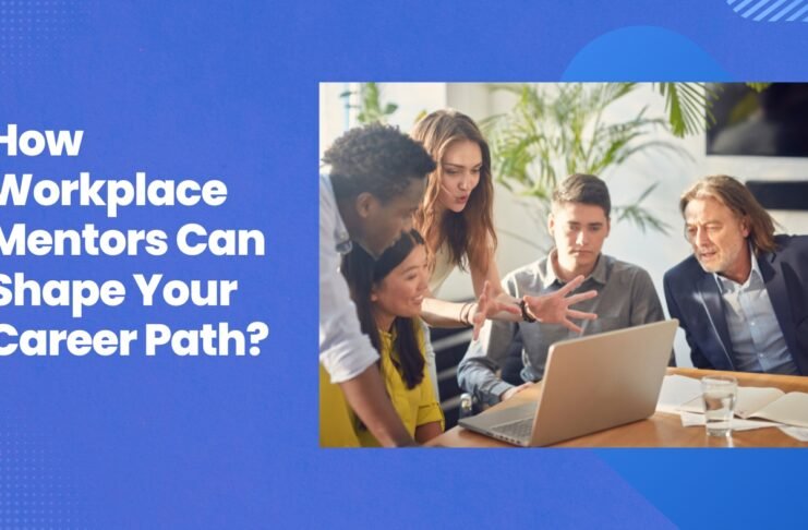 How Workplace Mentors Can Shape Your Career Path
