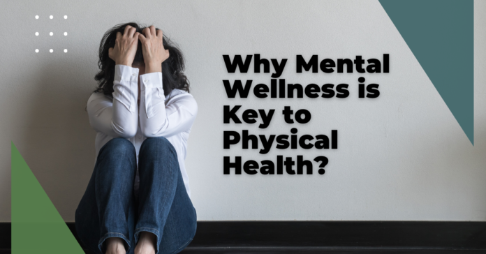 Why Mental Wellness is Key to Physical Health