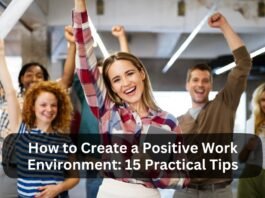 How to Create a Positive Work Environment 15 Practical Tips