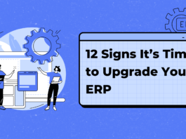 12 Signs It’s Time to Upgrade Your ERP