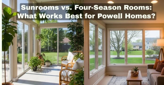 Sunrooms vs. Four Season Rooms What Works Best for Powell Homes