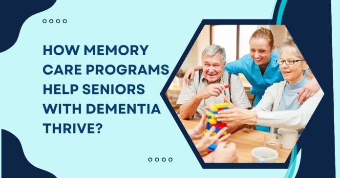 How Memory Care Programs Help Seniors with Dementia Thrive