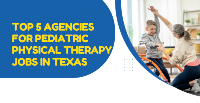 Top 5 Agencies for Pediatric Physical Therapy Jobs in Texas