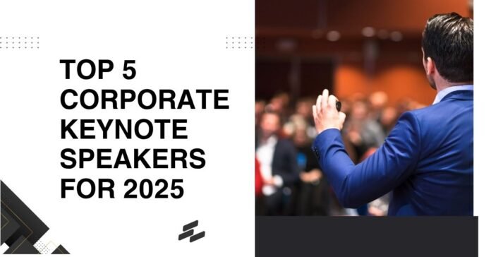 Top 5 Corporate Keynote Speakers For 2025