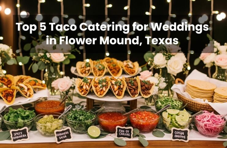 Top 5 Taco Catering for Weddings in Flower Mound, Texas
