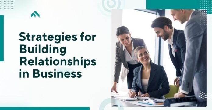 Strategies for Building Relationships in Business