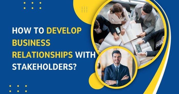 How to Develop Business Relationships With Stakeholders