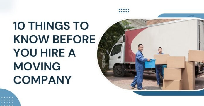 10 Things to Know Before You Hire a Moving Company
